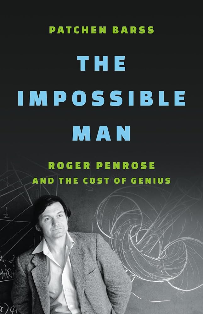 The Impossible Man: Roger Penrose and the Cost of Genius by Patchen Barss