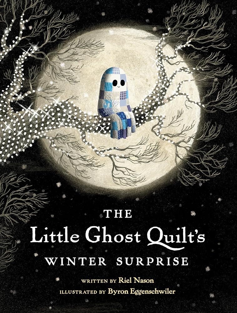 The Little Ghost Quilt's Winter Surprise (A Little Ghost Quilt Book) by Riel Nason, Byron Eggenschwiler
