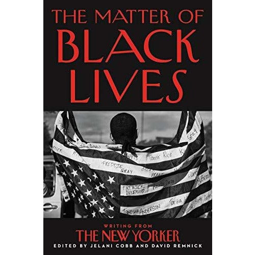 The Matter of Black Lives: Writing from The New Yorker - Hardcover