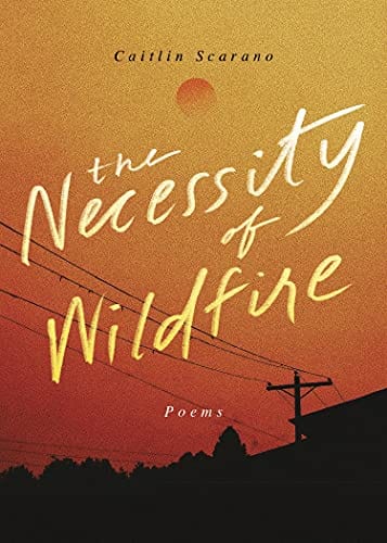 The Necessity of Wildfire: Poems - Scarano, Caitlin - Paperback