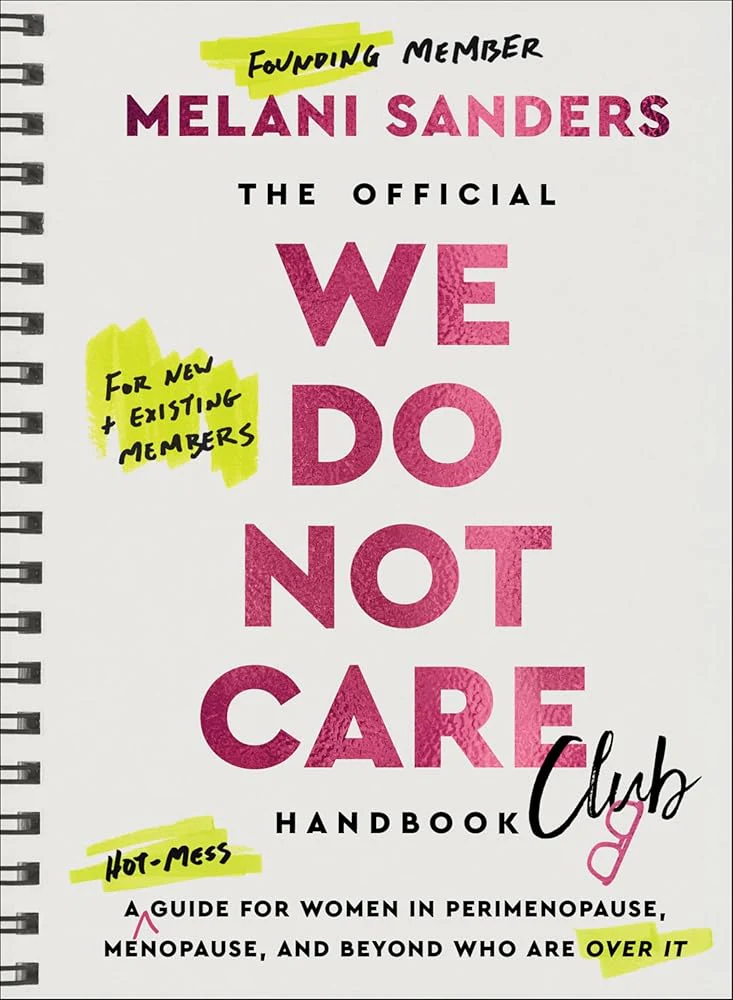 The Official We Do Not Care Club Handbook: A Hot-Mess Guide for Women in Perimenopause, Menopause, and Beyond Who Are Over It: 31 by Melani Sanders
