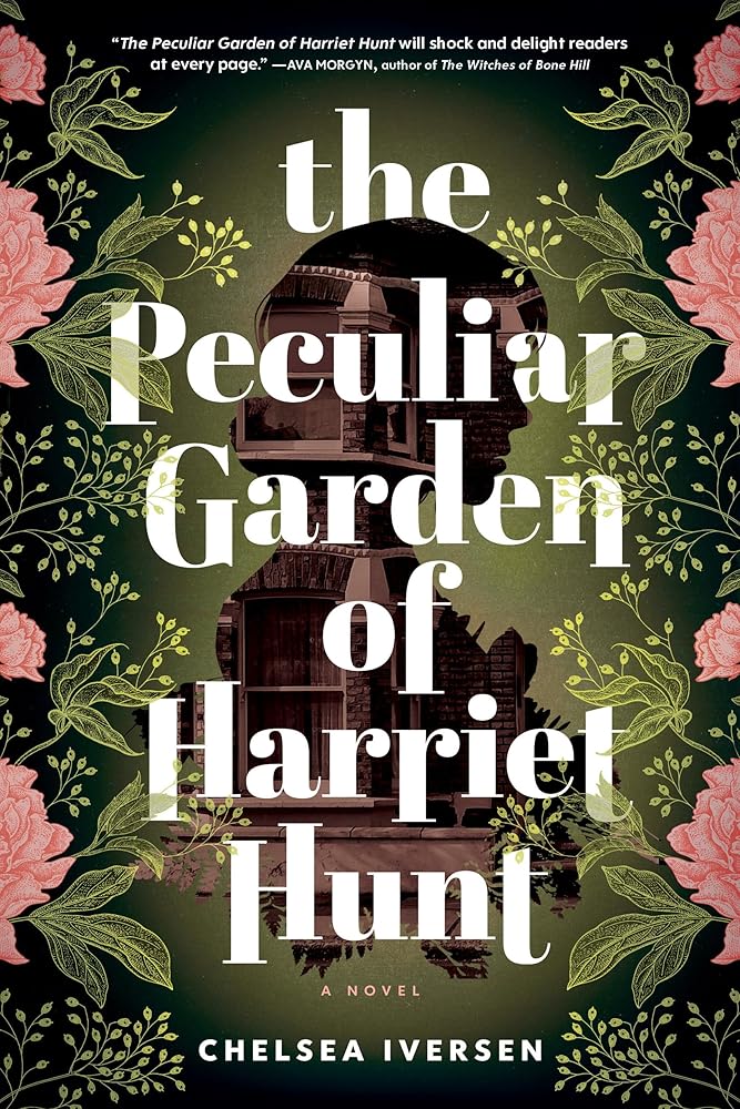 The Peculiar Garden of Harriet Hunt: A Novel by Chelsea Iversen - Paperback