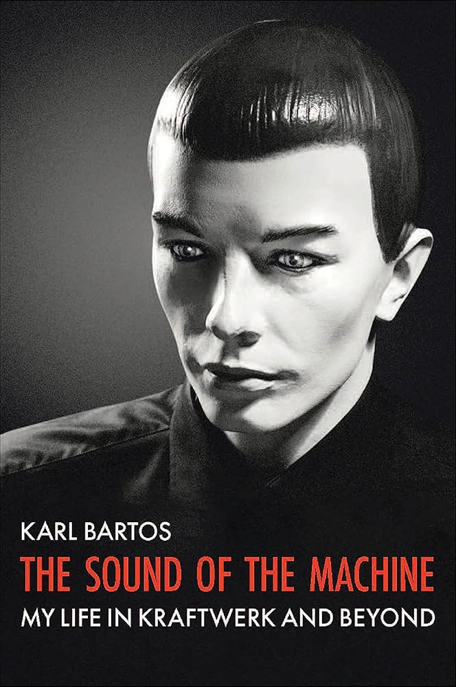 The Sound Of The Machine: My Life in Kraftwerk and Beyond by Karl Bartos - Paperback