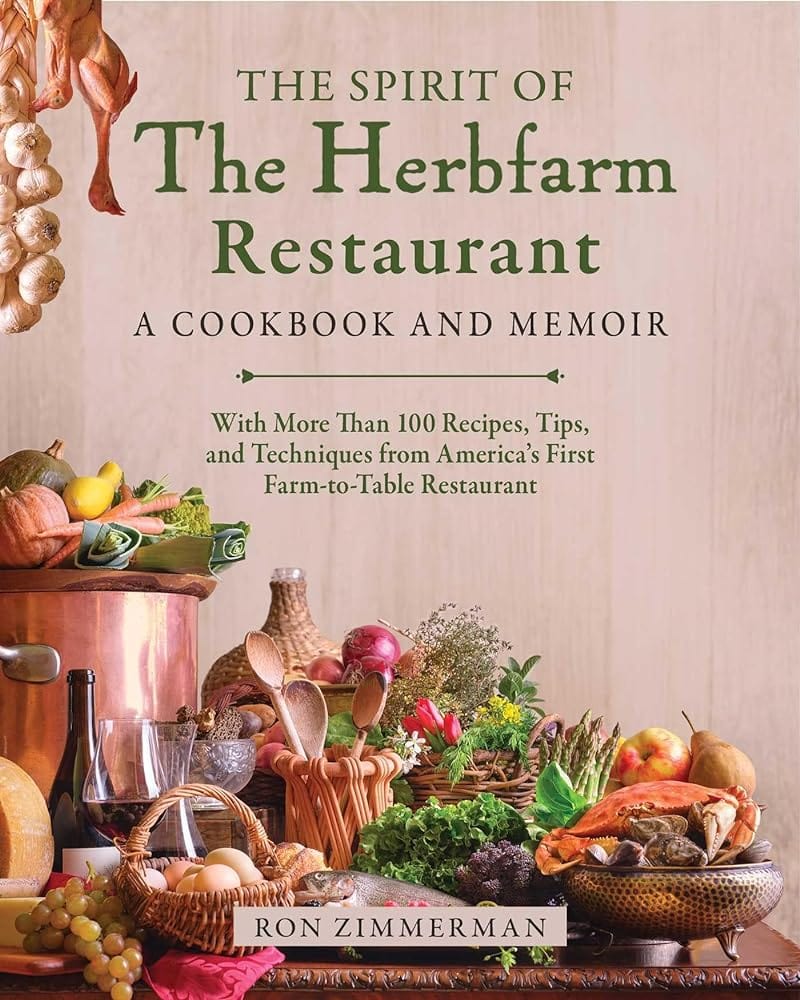 The Spirit of The Herbfarm Restaurant: A Cookbook and Memoir: With More Than 100 Recipes, Tips, and Techniques from America's First Farm-to-Table Restaurant by Ron Zimmerman, Dr. Sinclair Philip, Carrie Van Dyck