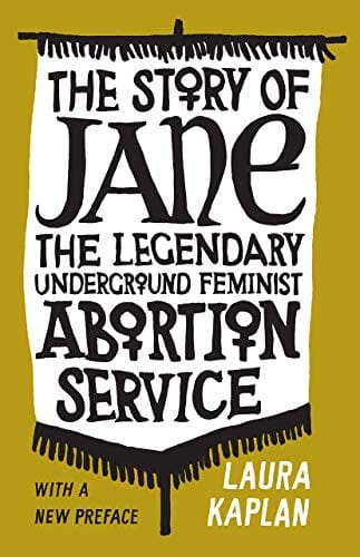 Kaplan, Laura - The Story of Jane: The Legendary Underground Feminist Abortion Service  - Paperback