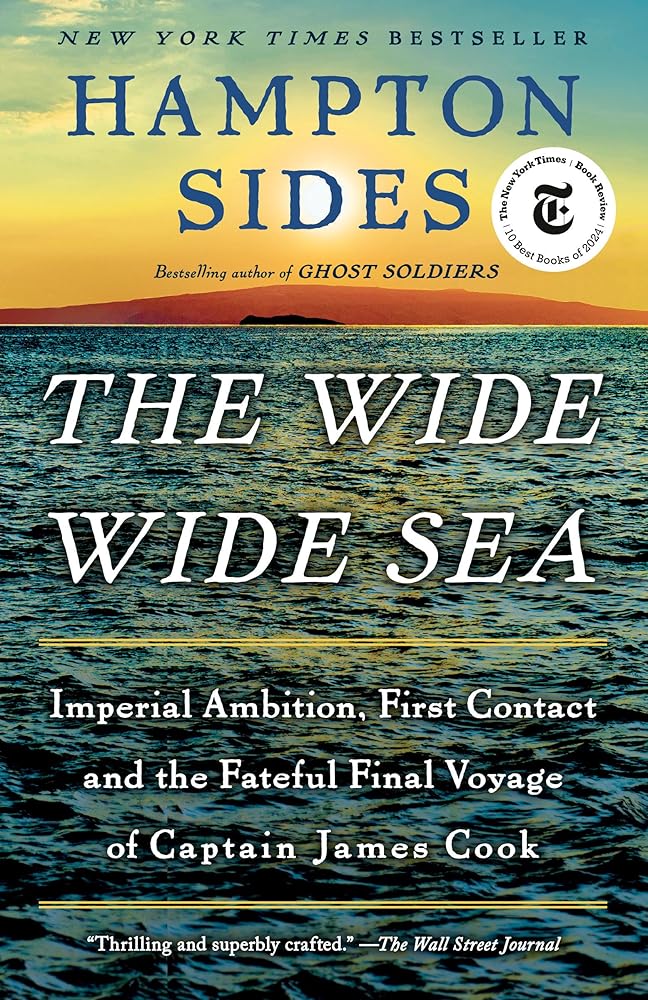 The Wide Wide Sea: Imperial Ambition, First Contact and the Fateful Final Voyage of Captain James Cook by Hampton Sides - Paperback