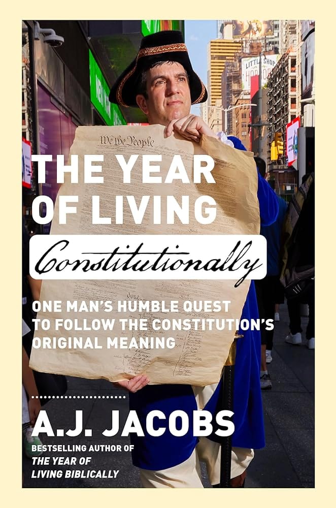 The Year of Living Constitutionally: One Man's Humble Quest to Follow the Constitution's Original Meaning by A.J. Jacobs - Hardcover