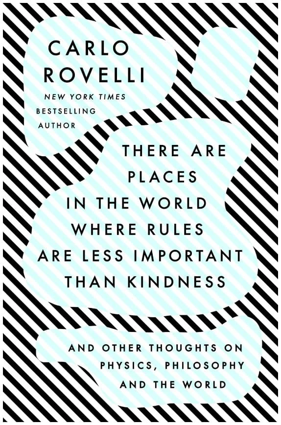 There Are Places in the World Where Rules Are Less Important Than Kindness: And Other Thoughts on Physics, Philosophy and the World - Rovelli, Carlo