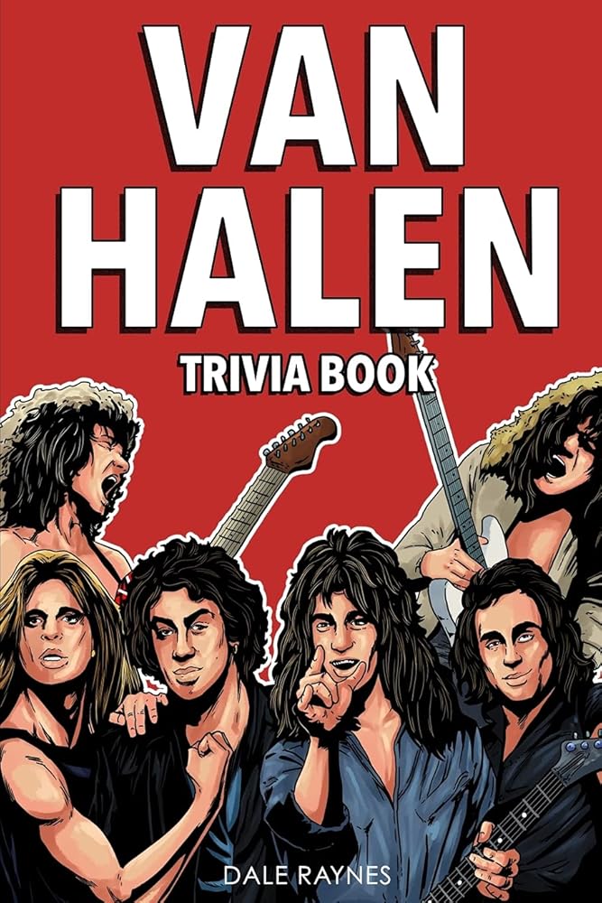 Van Halen Trivia Book: Uncover The Epic History With Facts & Trivia Questions! by Dale Raynes