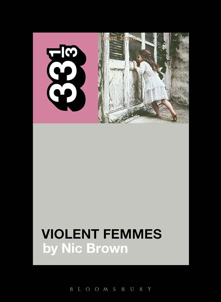 Violent Femmes' Violent Femmes (33 1/3) by Nic Brown