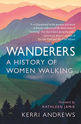 Wanderers: A History of Women Walking - Andrews, Kerri - Paperback