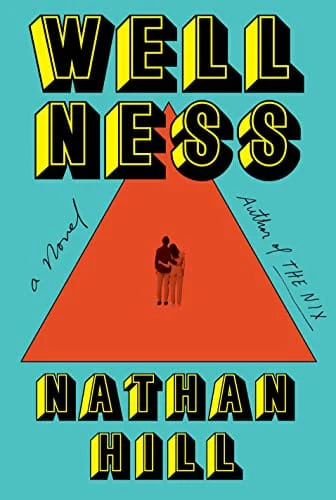 Wellness: A novel - Hill, Nathan - Hardcover
