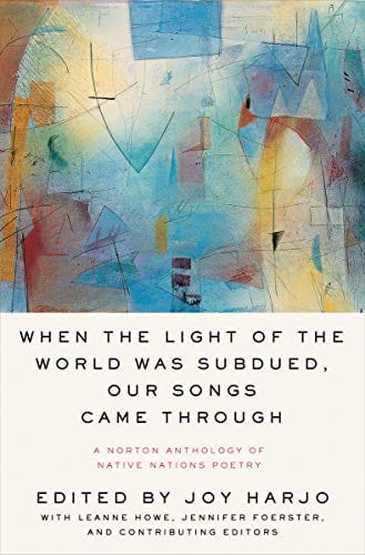 When the Light of the World Was Subdued, Our Songs Came Through: A Norton Anthology of Native Nations Poetry  - Paperback
