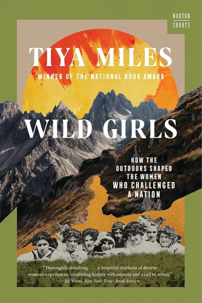 Wild Girls: How the Outdoors Shaped the Women Who Challenged a Nation (Norton Shorts) by Tiya Miles - Paperback