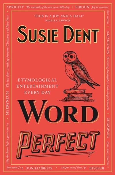 Word Perfect: Etymological Entertainment For Every Day of the Year - Dent, Susie